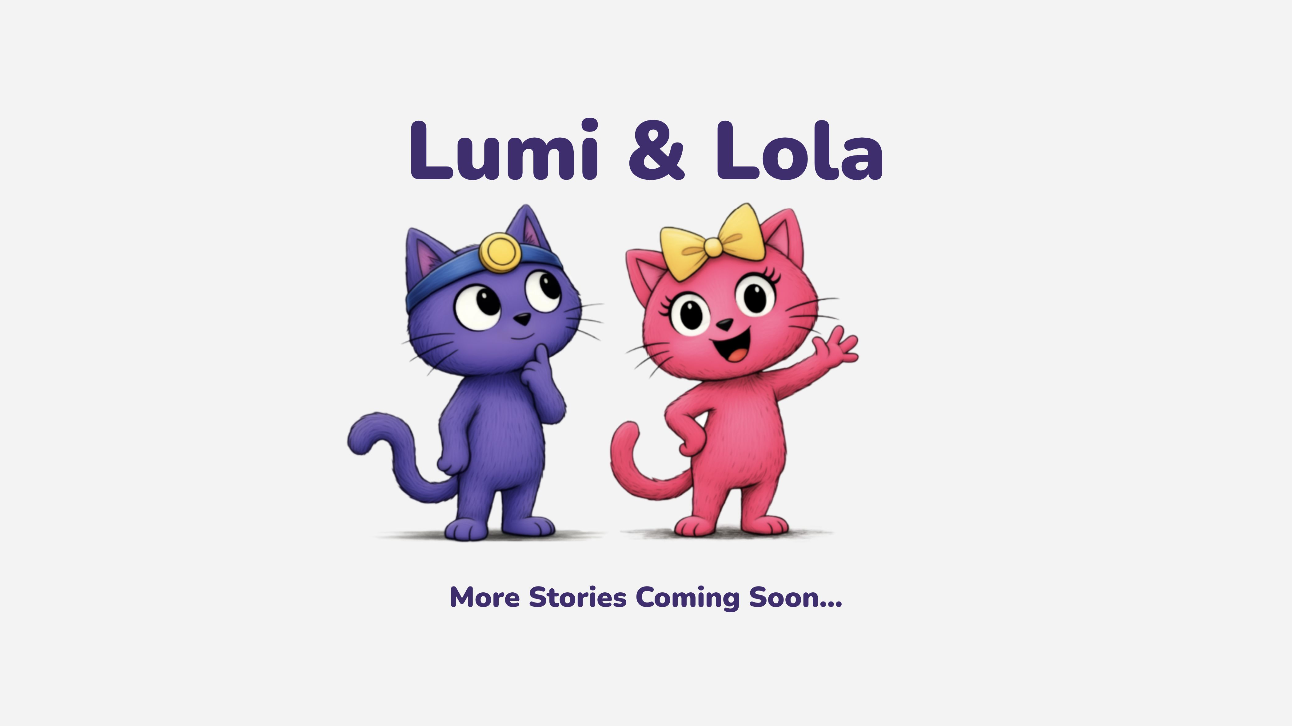 Lumi and Lola coming soon